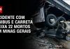Acidente com ônibus e carreta deixa 22 mortos em Minas Gerais