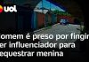 Um homem foi detido ao se passar por influenciador com o intuito de drogar, sequestrar e estuprar uma jovem de 13 anos