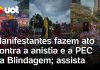 Manifestação contra PEC da Blindagem e Anistia reúne público em Brasília, Salvador, BH e+ capitais