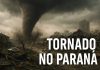 A Verdade Sobre o Tornado do Paraná — e o Que Ninguém Está Contando