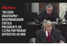 Desembargadores apontam transferência bilionária do TJMA para o BRB sem aval do colegiado