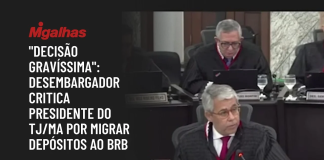 Desembargadores apontam transferência bilionária do TJMA para o BRB sem aval do colegiado