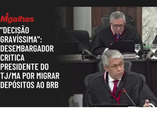 Desembargadores apontam transferência bilionária do TJMA para o BRB sem aval do colegiado